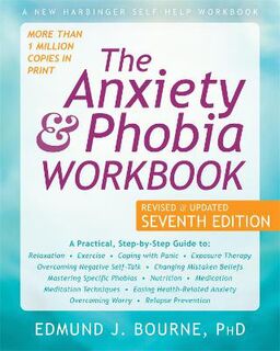The Anxiety and Phobia Workbook (7th Edition)