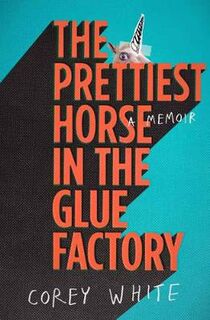 Prettiest Horse in the Glue Factory, The