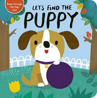 Let's Find the Puppy (Board Book with Lift-the-Felt-Flaps and Die-Cut Holes)