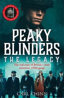 Peaky Blinders: The Real Story: The true history of Birmingham's most notorious gang
