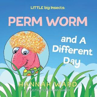 LITTLE big Insects #: LITTLE big Insects: Perm Worm and a Different Day