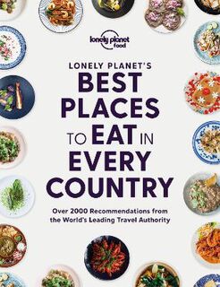 Lonely Planet Food: Lonely Planet's Best Places to Eat in Every Country