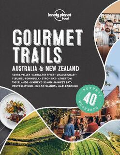 Lonely Planet Food: Lonely Planet Gourmet Trails: Australia & New Zealand