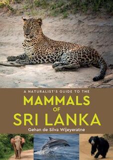 Naturalist's Guide #: A Naturalist's Guide to the Mammals of Sri Lanka
