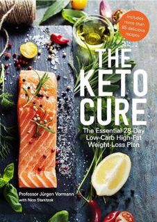 Keto Cure, The: The Essential Low-Carb High-Fat Weight-Loss Plan