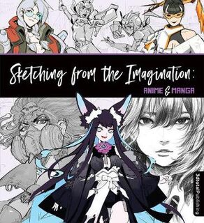 Sketching from the Imagination #: Anime & Manga