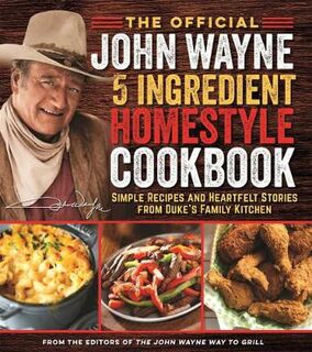 The Official John Wayne 5-Ingredient Homestyle Cookbook