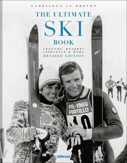 Ultimate Ski Book, The: Legends, Resorts, Lifestyle, and More