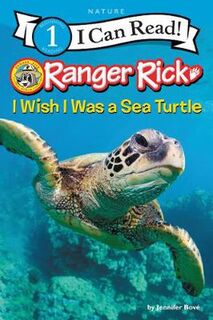 I Can Read Level 1: Ranger Rick: I Wish I Was a Sea Turtle