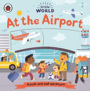 Little World: At the Airport (Pull, Push, Slide Board Book)