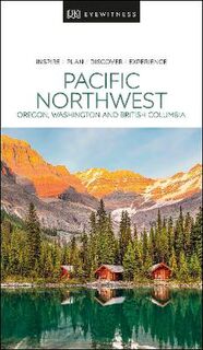 Pacific Northwest: Oregon, Washington and British Columbia  (2020 Edition)