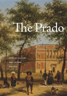 Prado, The: Spanish Culture and Leisure, 1819-1939
