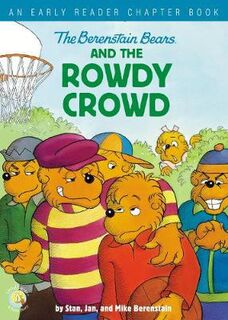Berenstain Bears Living Lights: Berenstain Bears and the Rowdy Crowd, The: An Early Reader Chapter Book