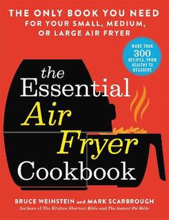 Essential Air Fryer Cookbook, The: The Only Book You Need for Your Small, Medium, or Large Air Fryer