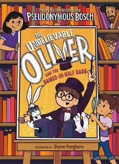 Unbelievable Oliver #02: Unbelievable Oliver and the Sawed-In-Half Dads, The