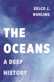 Oceans, The: A Deep History