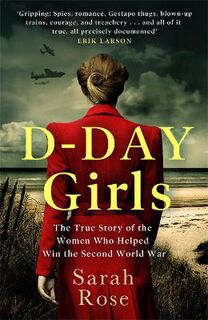 D-Day Girls: The Spies Who Armed the Resistance, Sabotaged the Nazis, and Helped Win World War II