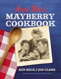 Aunt Bee's Mayberry Cookbook: Recipes and Memories from America's Friendliest Town
