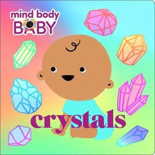 Mind Body Baby: Crystals (Board Book)