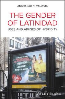Gender of Latinidad, The: Uses and Abuses of Hybridity