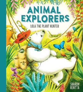 Animal Explorers: Lola the Plant Hunter