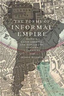 Forms of Informal Empire, The: Britain, Latin America, and Nineteenth-Century Literature