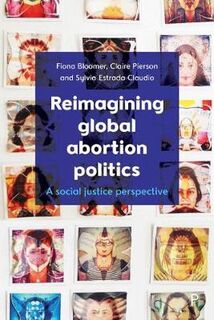 Reimagining Global Abortion Politics: A Social Justice Perspective