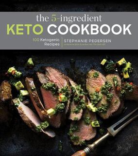5-Ingredient Keto Cookbook, The: 100 Easy Ketogenic Recipes