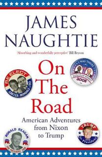 On the Road: Adventures from Nixon to Trump