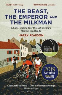 Beast, the Emperor and the Milkman, The: A Bone-Shaking Tour Through Cycling's Flemish Heartlands