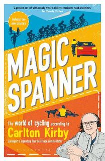 Magic Spanner: The World of Cycling According to Carlton Kirby