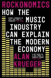 Rockonomics: What the Music Industry Can Teach Us About Economics (and Our Future)