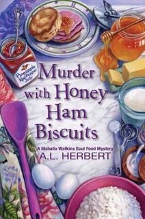 Mahalia Watkins Soul Food Mystery #04: Murder with Honey Ham Biscuits