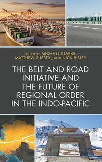 Belt and Road Initiative and the Future of Regional Order in the Indo-Pacific, The