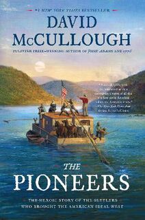 Pioneers, The: The Heroic Story of the Settlers Who Brought the American Ideal West