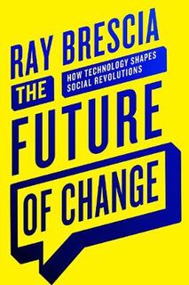 Future of Change, The: How Technology Shapes Social Revolutions