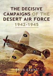The Decisive Campaigns of the Desert Air Force, 1942-1945
