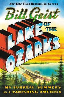 Lake of the Ozarks: My Surreal Summers in a Vanishing America