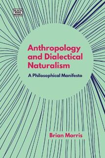 Anthropology and Dialectical Naturalism: A Philosophical Manifesto