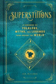 Mystical Handbook: Superstitions: A Handbook of Folklore, Myths, and Legends from around the World