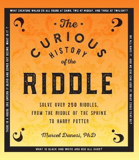 Curious History of the Riddle, The: Thousands of Years of Conundrums, from the Riddle of the Sphinx to Harry Potter