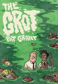 Grot, The: The Story of the Swamp City Grifters (Graphic Novel)