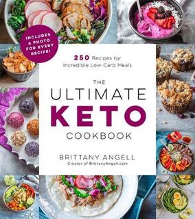 Ultimate Keto Cookbook, The: 250 Recipes for Incredible Low-Carb Meals--Includes a Photo for Every Recipe!