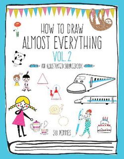How to Draw Almost Everything Volume 02