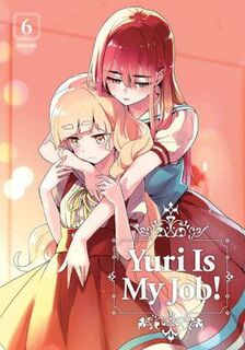 Yuri Is My Job! Volume 06 (Graphic Novel)