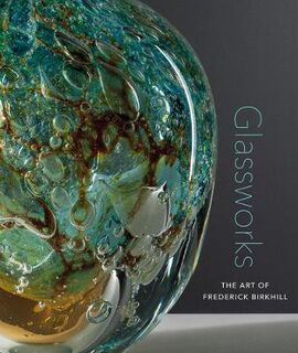 Glassworks: The Art of Frederick Birkhill