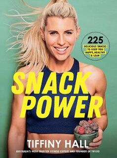 Snack Power: 225 Delicious Snacks to Keep You Healthy, Happy and Lean