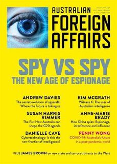 Australian Foreign Affairs #09: Spy vs Spy: The New Age of Espionage