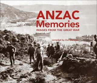 Anzac Memories: Unforgettable Images from the Great War
