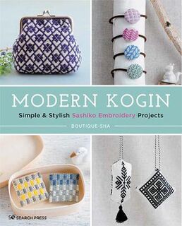 Modern Kogin: Simple and Stylish Sashiko Embroidery Projects